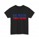 Be Nice You Jerk T-Shirt