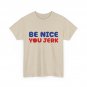 Be Nice You Jerk T-Shirt