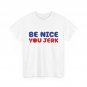 Be Nice You Jerk T-Shirt