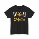Biology T-Shirt, You Matter Science Chemistry Scientists Women Men Shirt