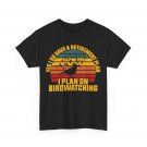 Bird Watcher Yes I Do Have a Retirement Plan I Plan on Birdwatching Shirt