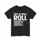 Bowling This Is How I Roll Bowler Bowling Lovers Funny Women Men Shirt Bowling This Is How I Roll Bowler Bowling Lovers Funny Women Men Shirt
