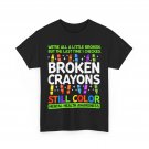 Broken Crayons Still Color Mental Health Awareness Women Men Cute Shirt
