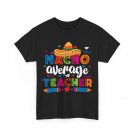 Cinco De May Shirt, Nacho Average Teacher Cinco De Mayo Fiesta Mexican T-Shirt Cinco De May Shirt, Nacho Average Teacher Cinco De Mayo Fiesta Mexican T-Shirt