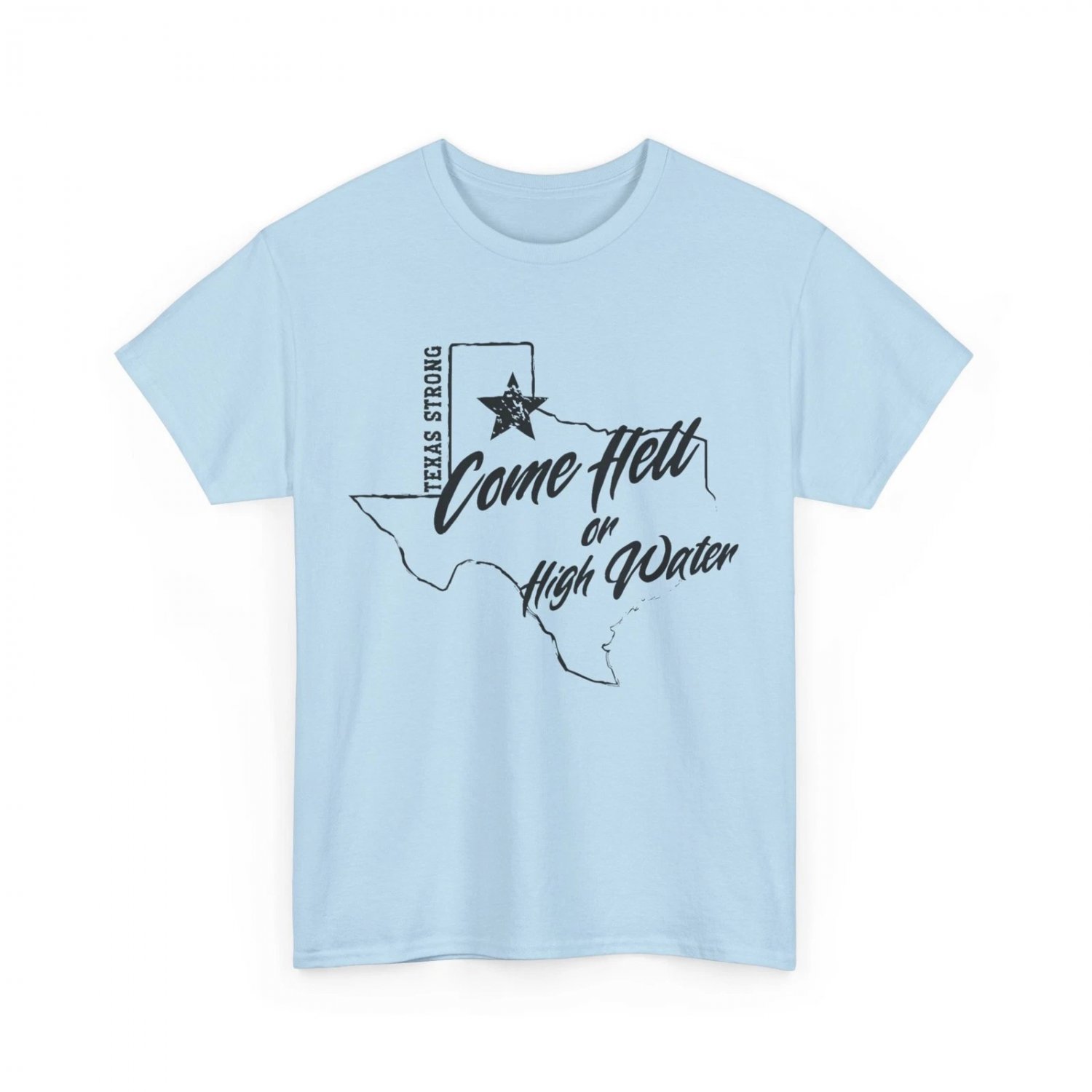 Come Hell Or High Water Texas Strong T-Shirt