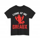 Crawfish Come At Me Breaux Crawfish Lovers Crawfish Festival T-Shirt Crawfish Come At Me Breaux Crawfish Lovers Crawfish Festival T-Shirt