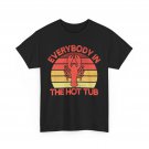 Crawfish Everybody In The Hot Tub Crawfish Sea Food Lovers T-Shirt Crawfish Everybody In The Hot Tub Crawfish Sea Food Lovers T-Shirt