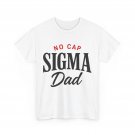 Dad Shirt, No Cap Sigma Dad Father's Day Funny T-Shirt Dad Shirt, No Cap Sigma Dad Father's Day Funny T-Shirt