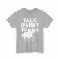 Derby Day Funny Shirt, Talk Derby To Me Horse Racing Lovers T-Shirt