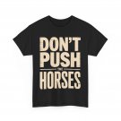 Don’t Push the Horses Funny Shirt, Sarcastic Quote Humor Lovers Shirt