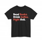 Drink Coffee Fight Evil T-Shirt, Reading Books Lovers Bookish T-Shirt