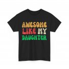 Father T-Shirt, Awesome Like my Daughter Father's Day Dad Shirt Father T-Shirt, Awesome Like my Daughter Father's Day Dad Shirt