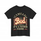 Father T-shirt, It's Not A Dad Bod It's A Father Figure Father's Day Dad Shirt Father T-shirt, It's Not A Dad Bod It's A Father Figure Father's Day Dad Shirt