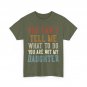 Father You Can't Tell Me What To Do You're Not My Daughter Dad T-Shirt