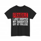 Fragile I Just Dropped My Daughter Off at College T-Shirt