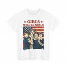 Girl Will be Girls Patriotic Feminist 4th of July Womens T-Shirt Girl Will be Girls Patriotic Feminist 4th of July Womens T-Shirt