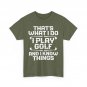 Golf T-Shirt, That's What I Do I Play Golf And I Know Things Women Men Shirt