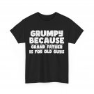 Grandfather Shirt, Grumpy Because Grandfather Is For Old Guys Funny Shirt