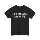 Husband Funny Shirt, Let Me Ask My Wife Sarcasm Lovers Shirt Husband Funny Shirt, Let Me Ask My Wife Sarcasm Lovers Shirt