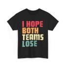 I Hope Both Teams Lose Funny American Football For Men Women T-Shirt I Hope Both Teams Lose Funny American Football For Men Women T-Shirt