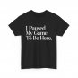 I Paused My Game to Be Here Men Gaming Gamer Novelty Funny T-Shirt