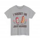 I Squirt On Juicy Wieners T-Shirt