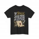 If Paul were Here We'd Be Getting A Letter Funny T-Shirt