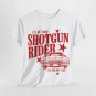 I'll Be Your Shotgun Rider Til The Day I Die T-Shirt