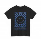 I'm Bout To Have A Good Day Smile Face Women Men Funny T-shirt