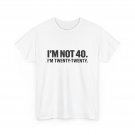 I'm not 40 I'm Twenty Twenty Shirt, 40 Years Old Funny Shirt