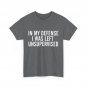 In My Defense I Was Left Unsupervised Shirt, Sarcasm Jokes Lovers Funny T-shirt