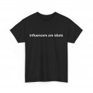 influencers are idiots Funny Saying Women Men T-Shirt