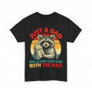 Just a dad who always came back with the milk fathers day T-Shirt