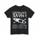 Kayak Shirt, If You Can Read This I Have Capsized Kayaker Women Men T-Shirt Kayak Shirt, If You Can Read This I Have Capsized Kayaker Women Men T-Shirt