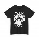Kentucky Horse Riding Shirt, Talk Derby To Me Horse Racing Lovers T-shirt