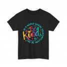 Kindness Shirt, In A World Where You Can Be Anything Women Men Cute T-shirt Kindness Shirt, In A World Where You Can Be Anything Women Men Cute T-shirt
