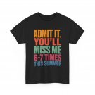 Last Day of School Shirt, Admit It You'll Miss Me 6-7 Times This Summer Shirt