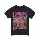 Lesbians Eat What_! T-shirt, Cat Sarcastic Saying Shirt
