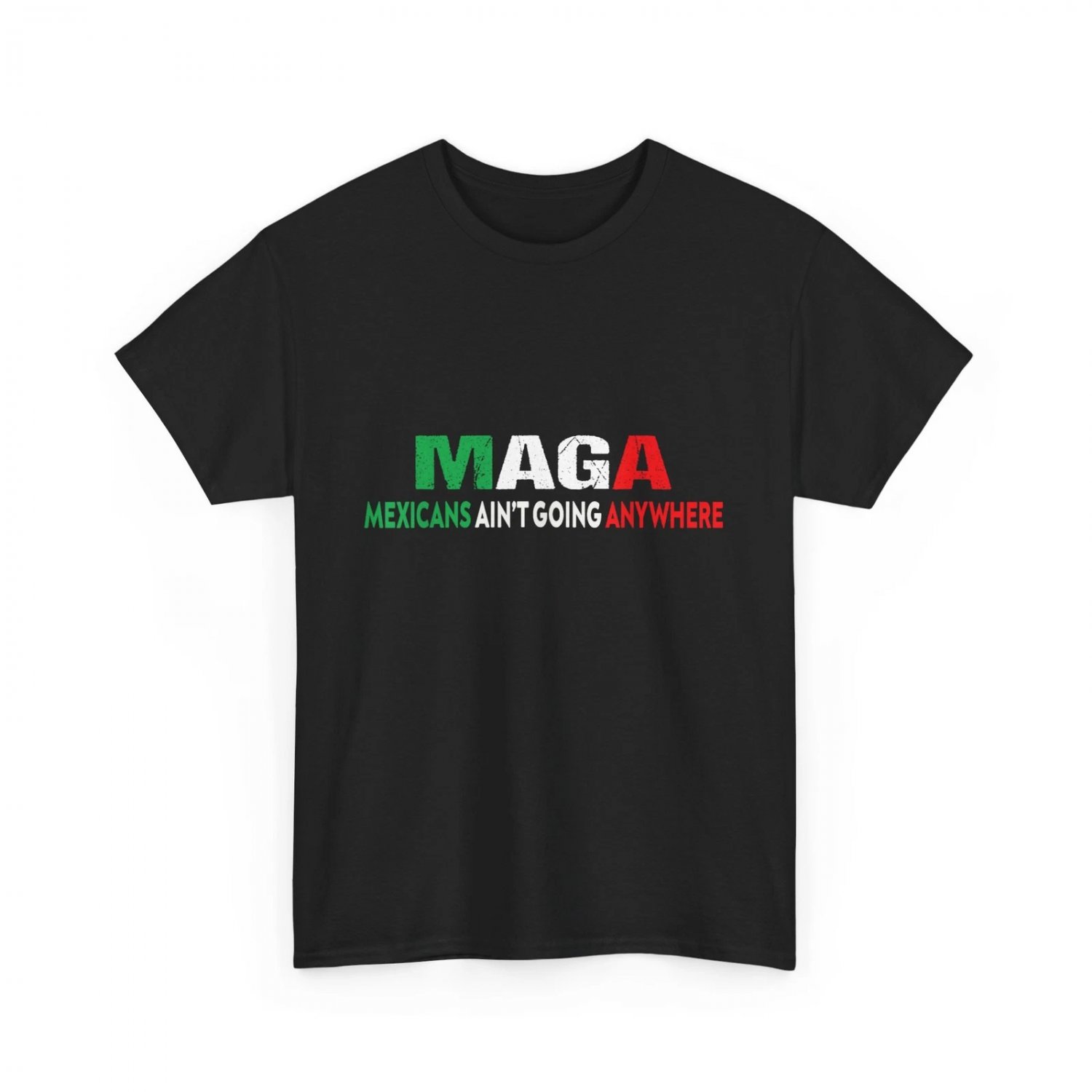 Mexicans Ain&acirc;��t Going Anywhere MAGA Mexico Flag Women Men Shirt