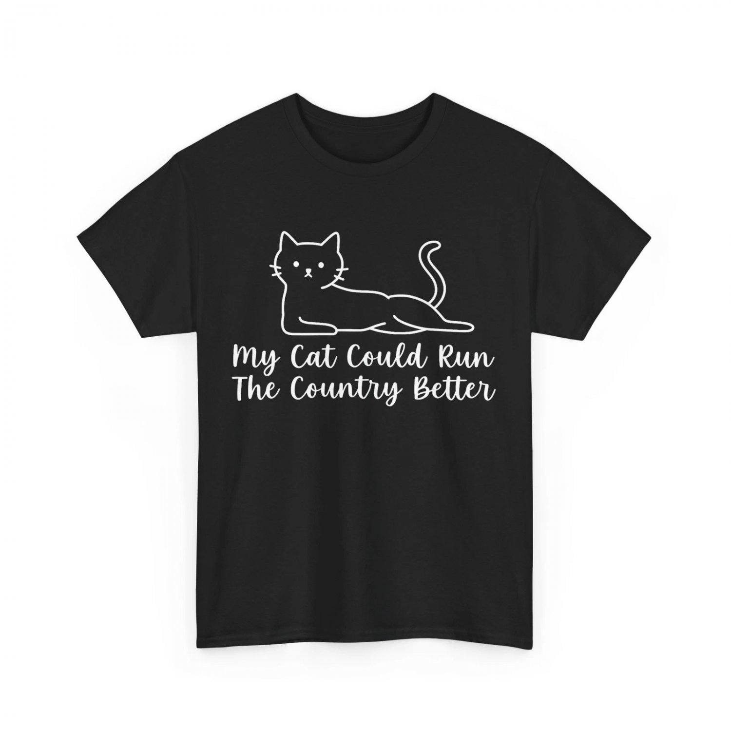 My Cat Could Run The Country Better Shirt, Cats Owner Women Men Funny Shirt