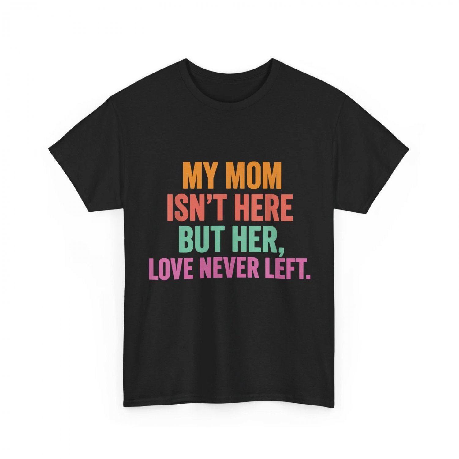 My Mom Isn't Here But Her Love Never Left Funny Shirt