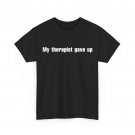 My Therapist Gave up Shirt