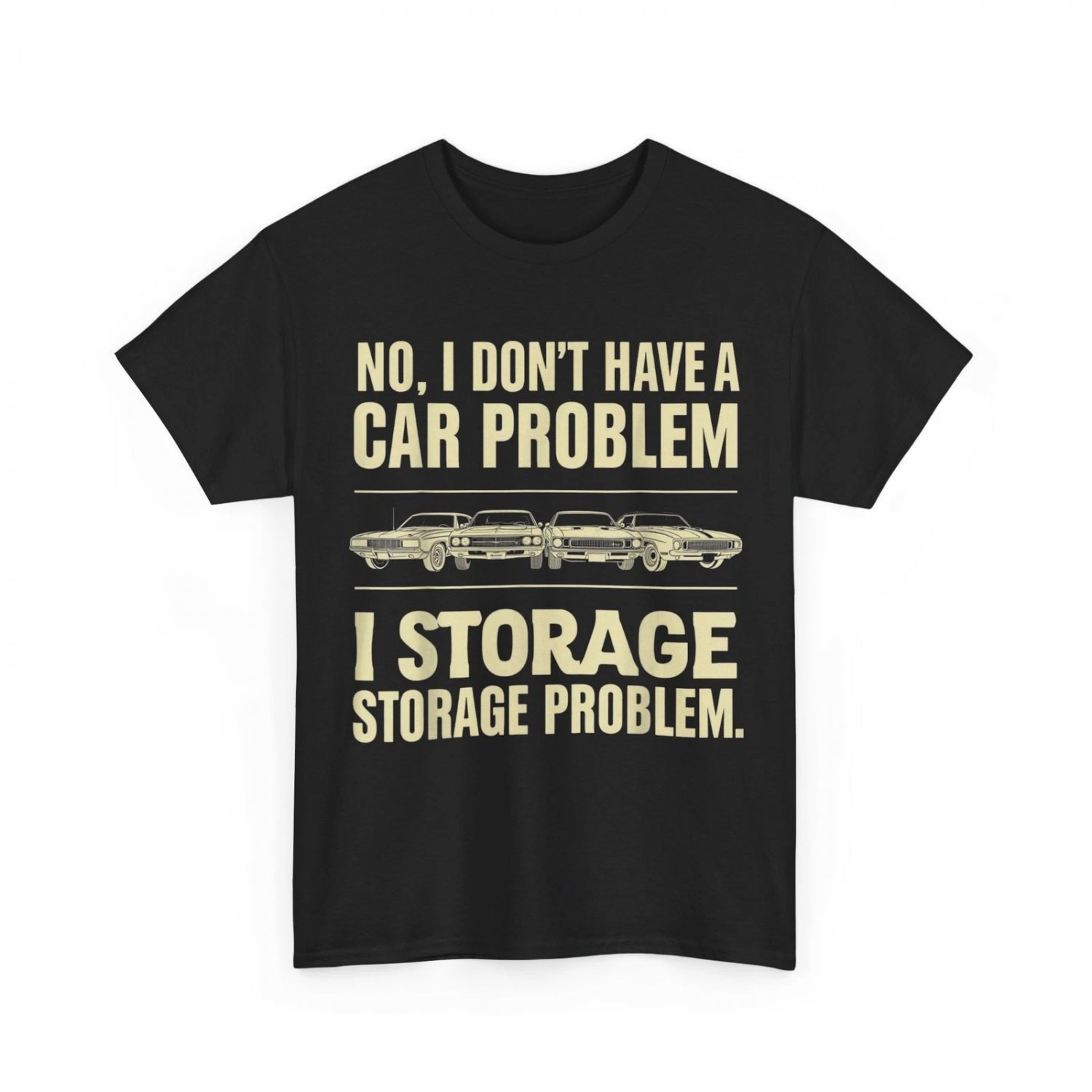 No I Don't Have a car Problem I Have a Storage Problem T-Shirt
