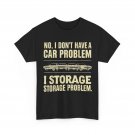 No I Don't Have a car Problem I Have a Storage Problem T-Shirt