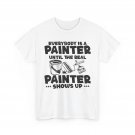 Painting Shirt, Until The Real Painter Shows Up Painter Painting Lovers Shirt
