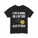 Pickleball Shirt, If You're Looking For A Soft Serve Go Get Ice Cream Shirt Pickleball Shirt, If You're Looking For A Soft Serve Go Get Ice Cream Shirt