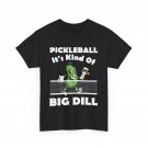 Pickleball Shirt, It's Kind Of A Big Dill Pickleball Sports Lovers Funny Shirt