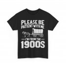 Please Be Patient I'm From the 1900s Women Men Funny T-shirt