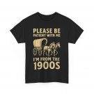 Please Be Patient With Me I’m From The 1900s Funny Shirt