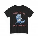 Raccoon First of All I'm A Delight Shirt, Funny Saying Raccoon T-Shirt